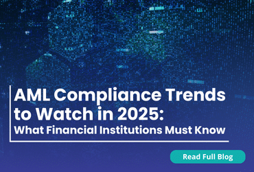 AML Compliance Trends to Watch in 2025: What Financial Institutions Must Know