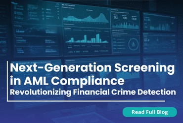 Next-Generation Screening in AML Compliance: Revolutionizing Financial Crime Detection